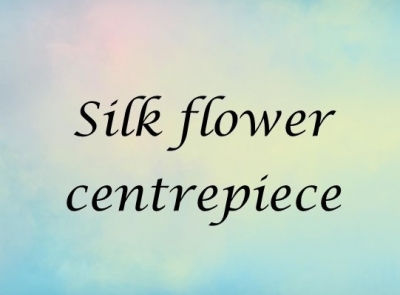 silk flower centrepiece
